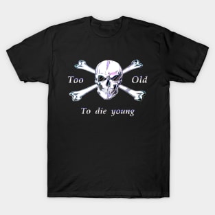 Too Old T-Shirt